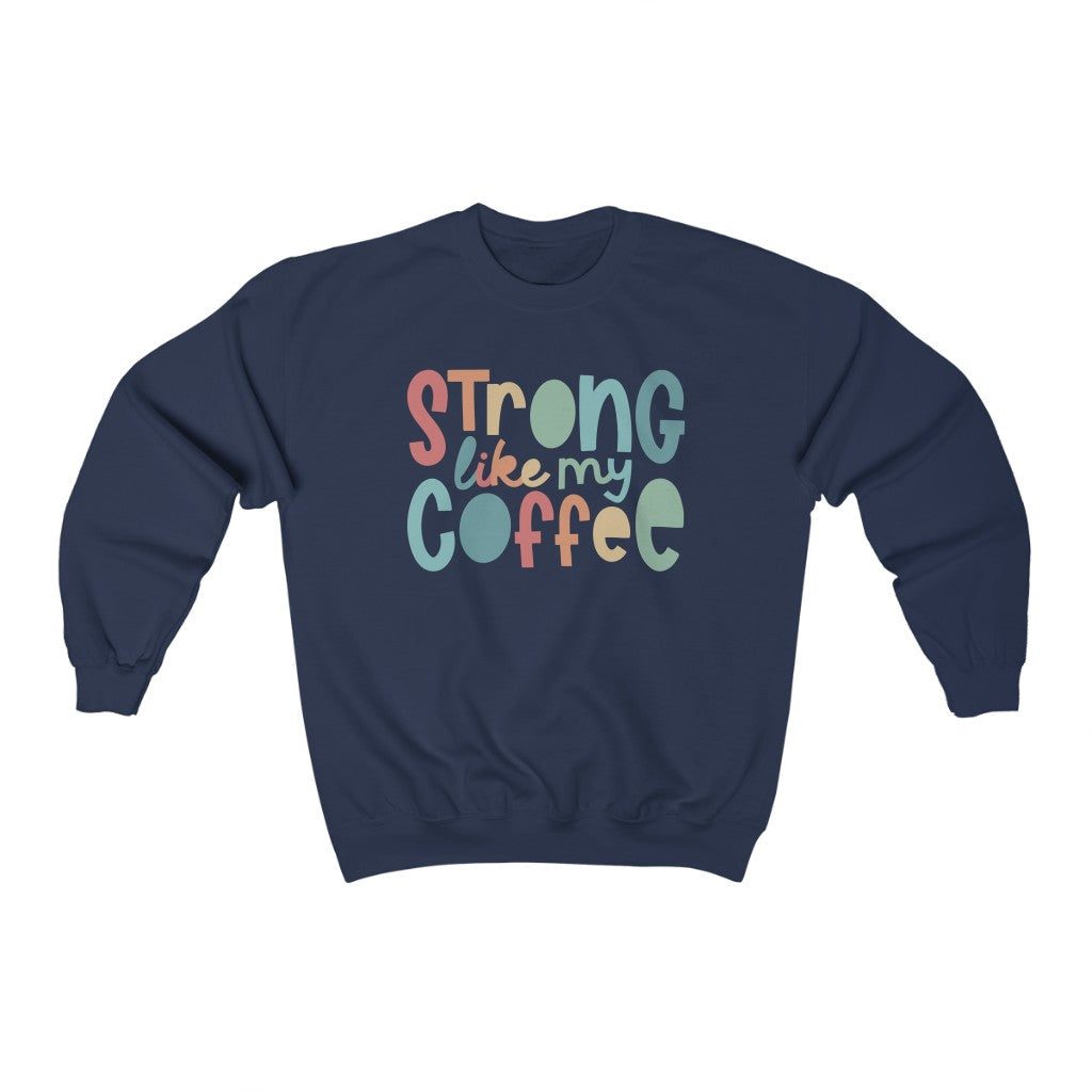 Strong Like My Coffee Classic Sweatshirt