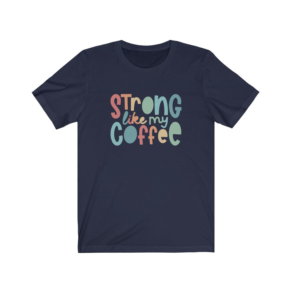 Strong Like My Coffee Premium Soft Tee
