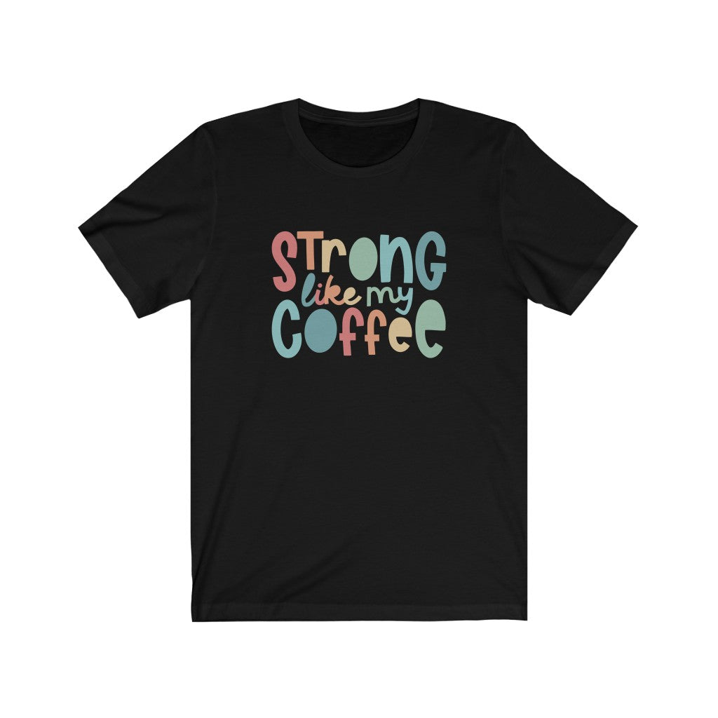 Strong Like My Coffee Premium Soft Tee