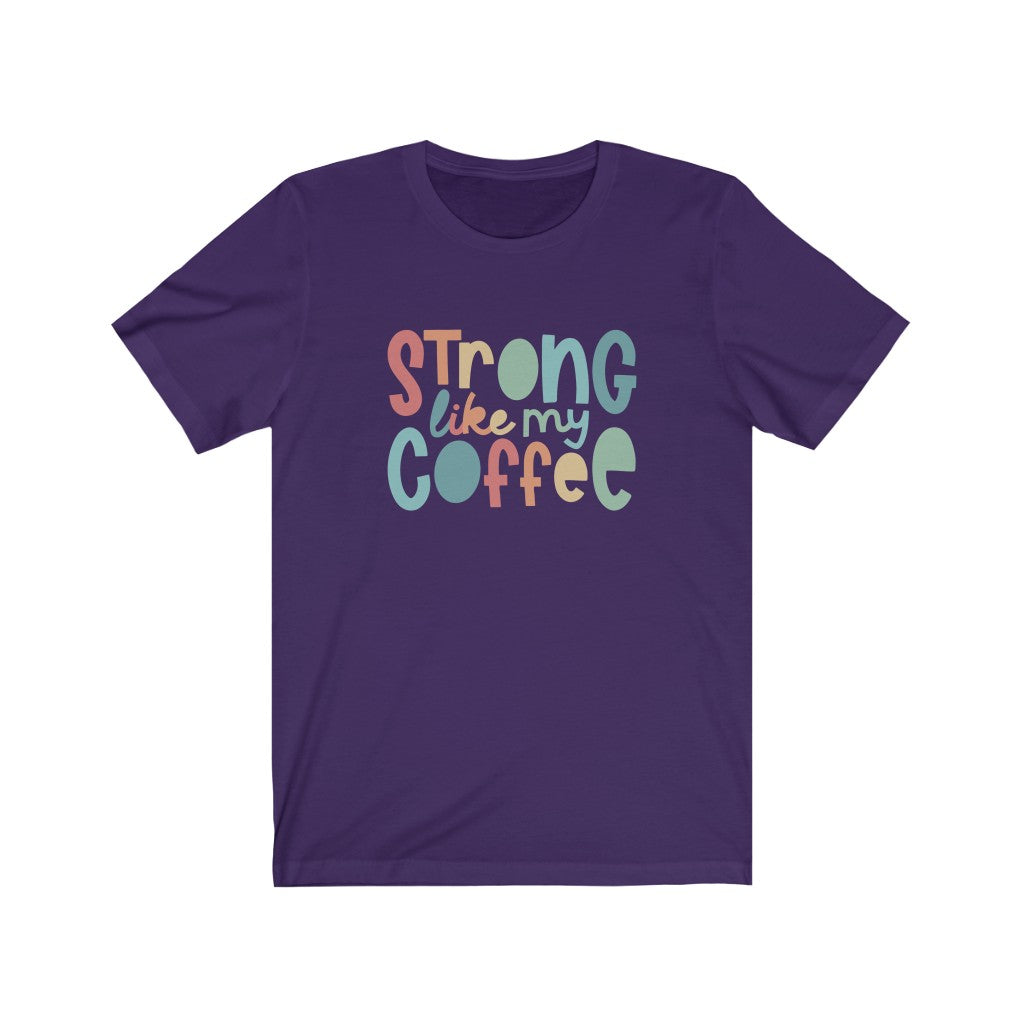 Strong Like My Coffee Premium Soft Tee