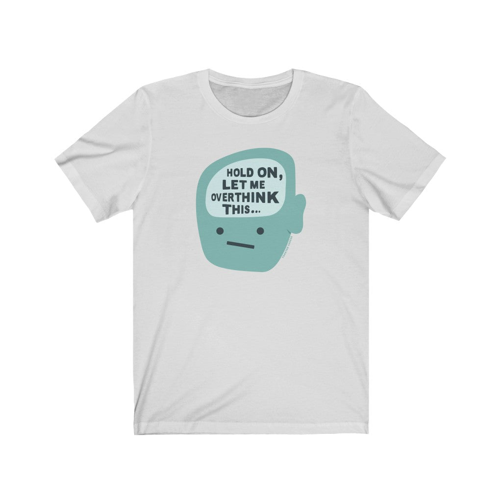 Hold On, Let Me Overthink This Premium Soft Tee