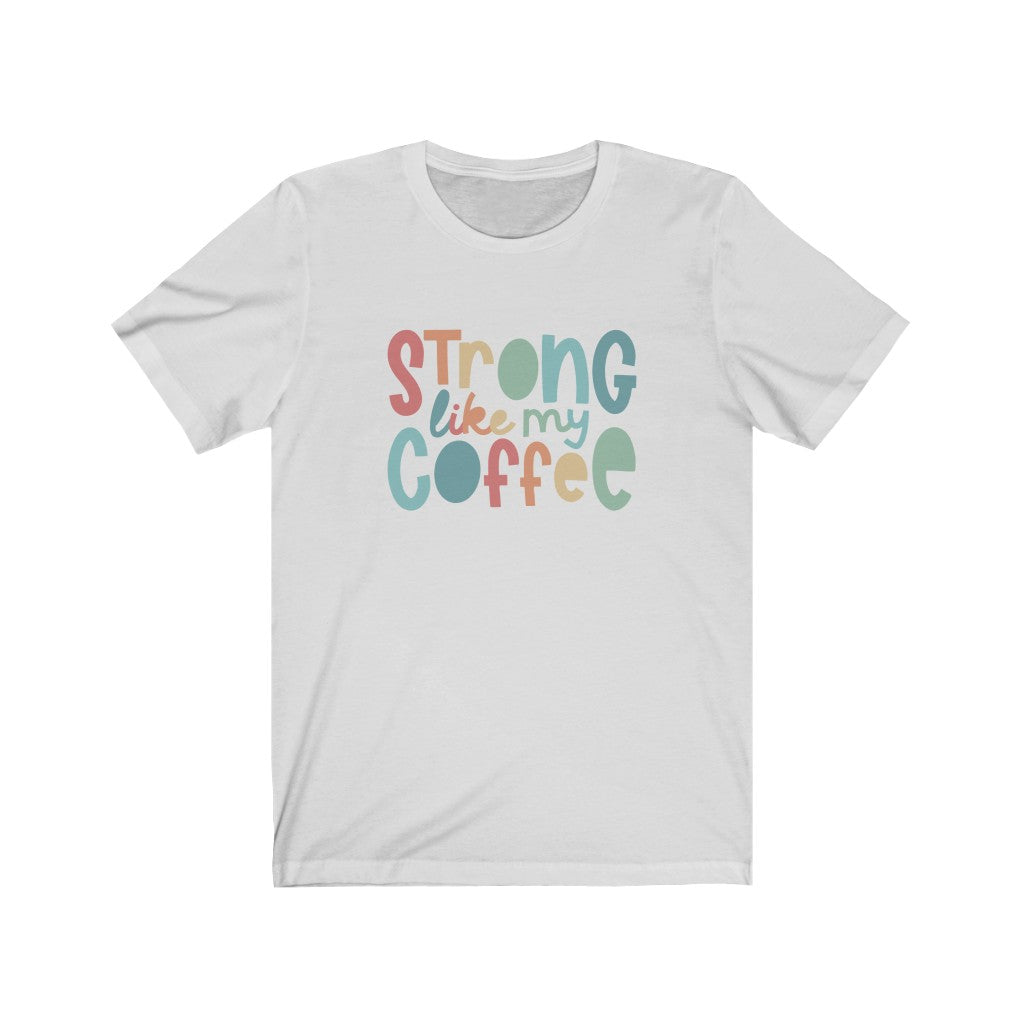 Strong Like My Coffee Premium Soft Tee