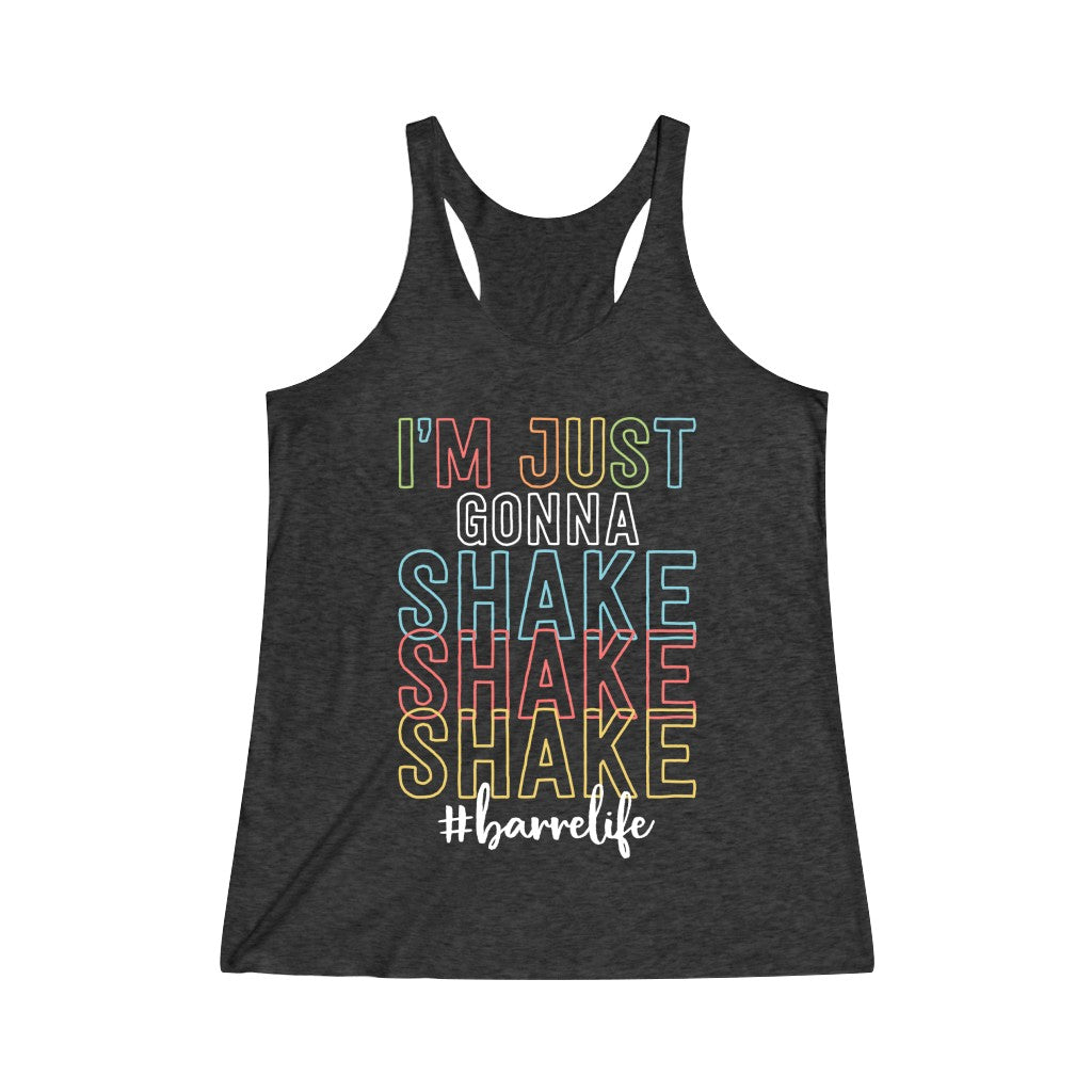 I’m Just Gonna Shake Tri-Blend Racerback