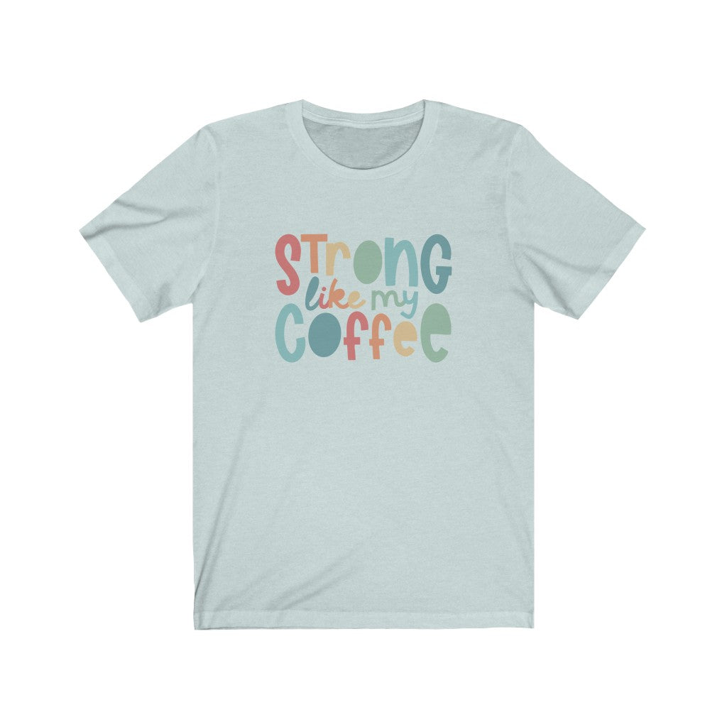 Strong Like My Coffee Premium Soft Tee