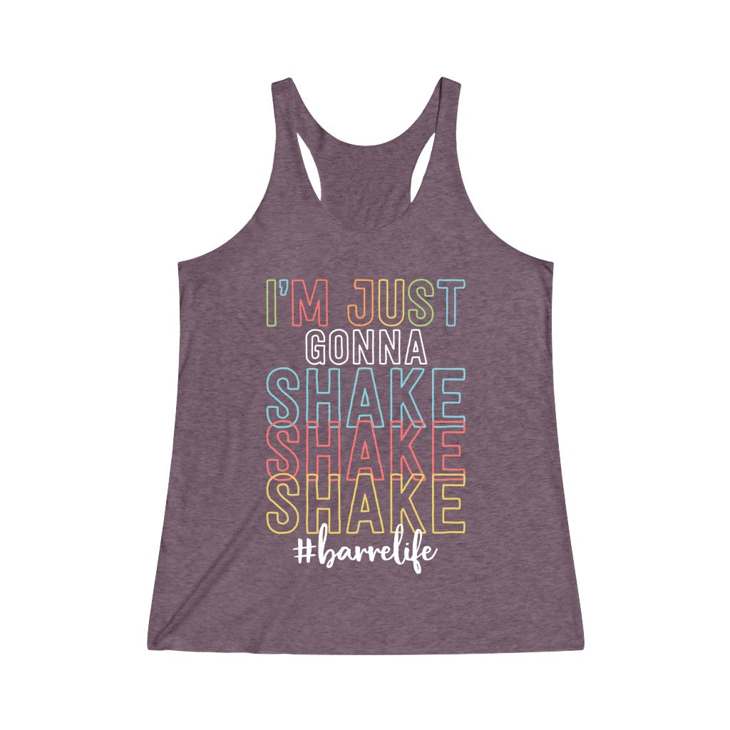 I’m Just Gonna Shake Tri-Blend Racerback