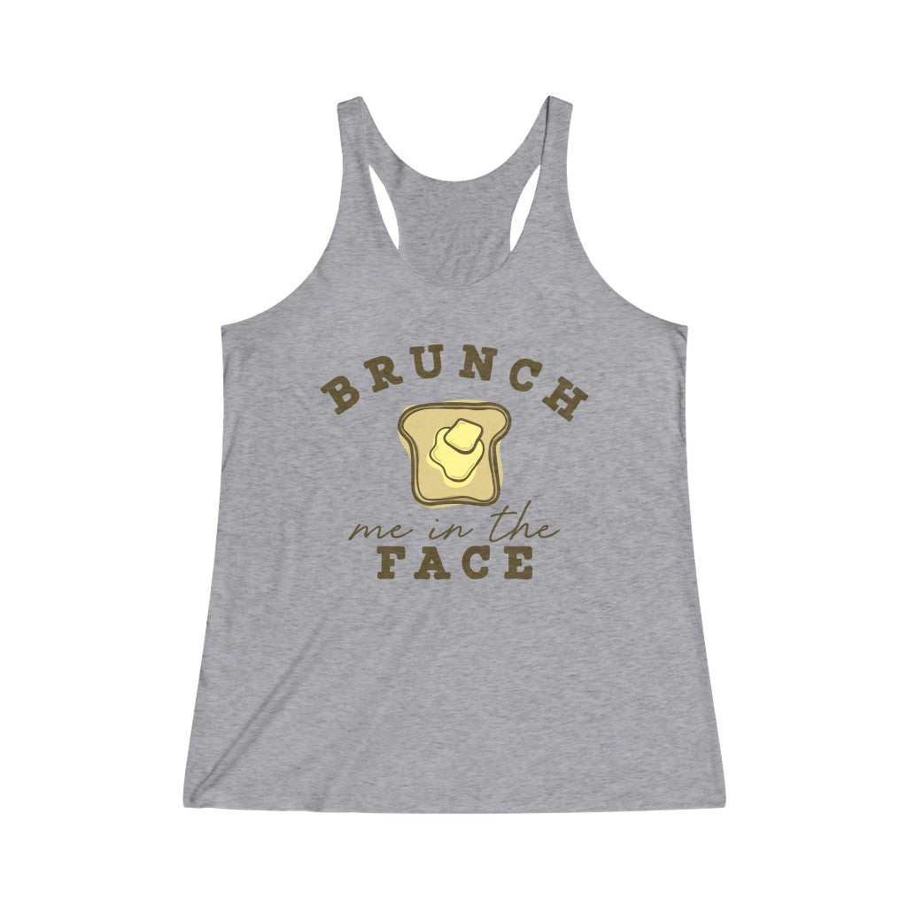 Brunch Me In The Face Tri-Blend Racerback