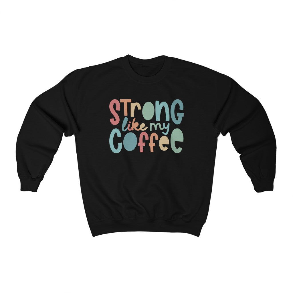 Strong Like My Coffee Classic Sweatshirt