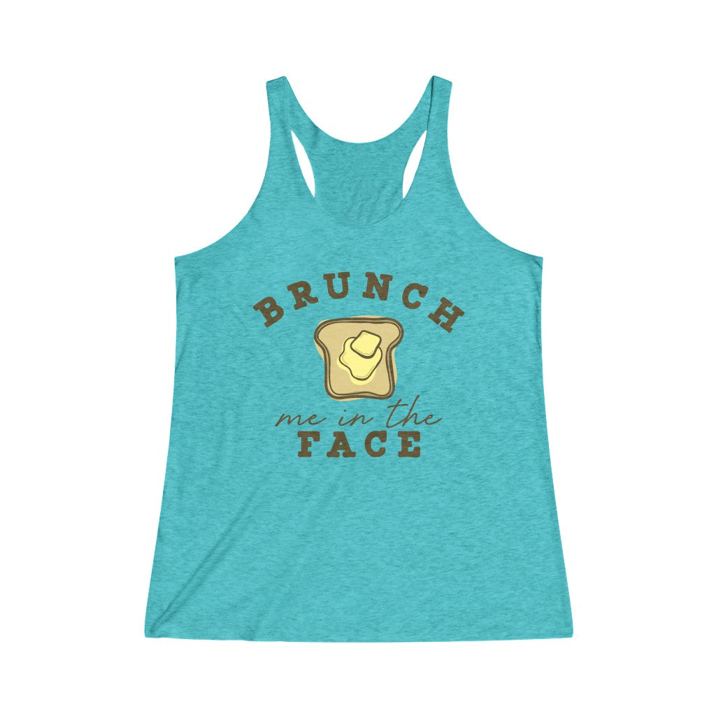 Brunch Me In The Face Tri-Blend Racerback