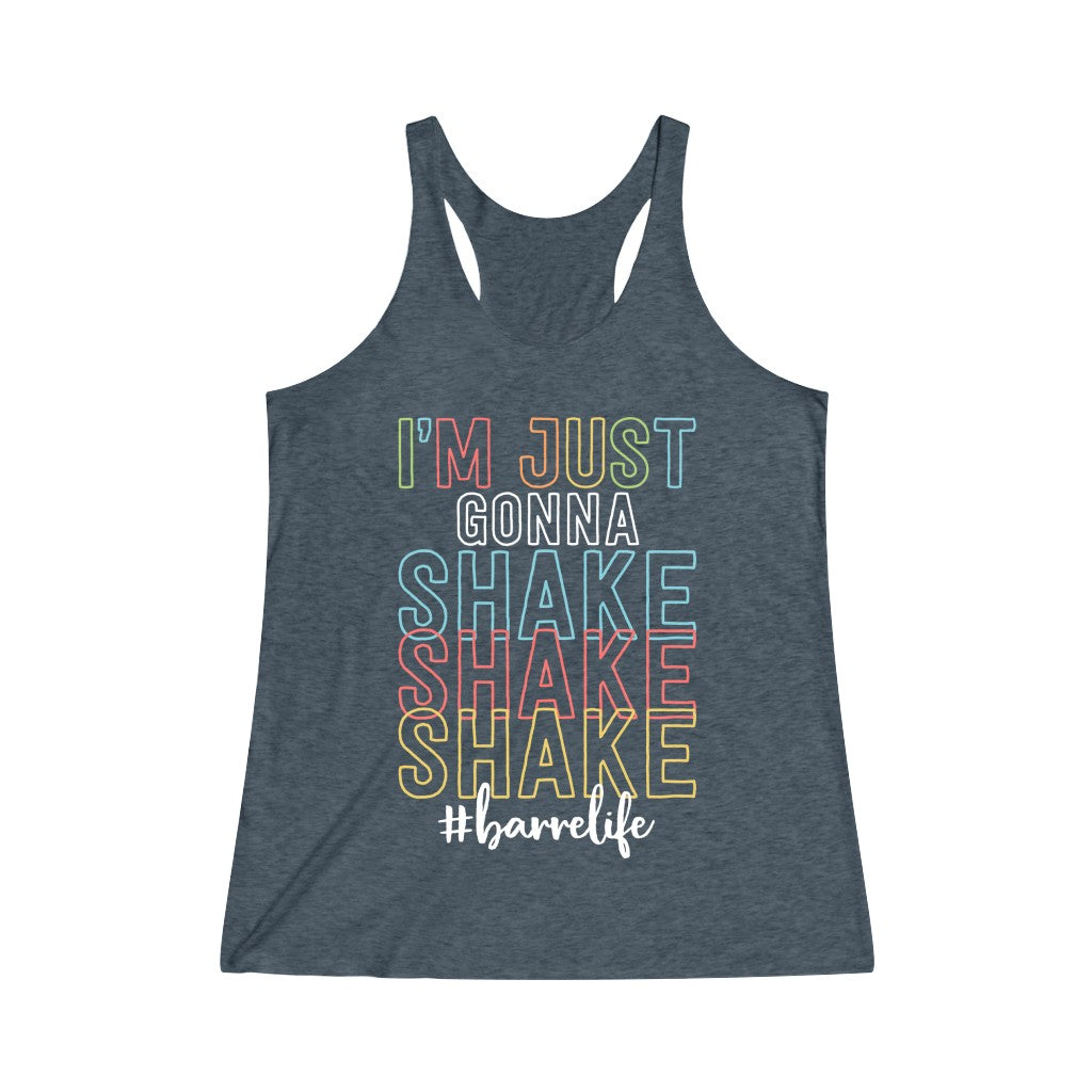 I’m Just Gonna Shake Tri-Blend Racerback