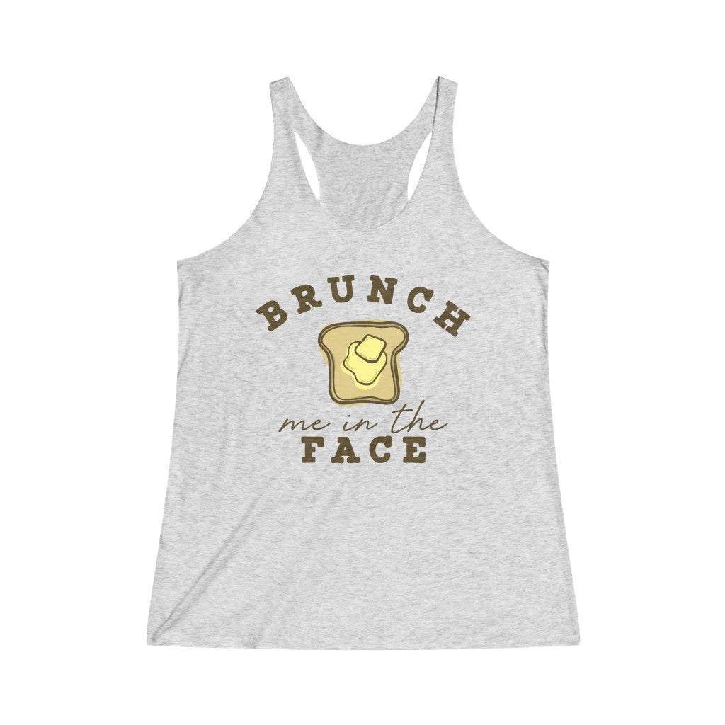 Brunch Me In The Face Tri-Blend Racerback