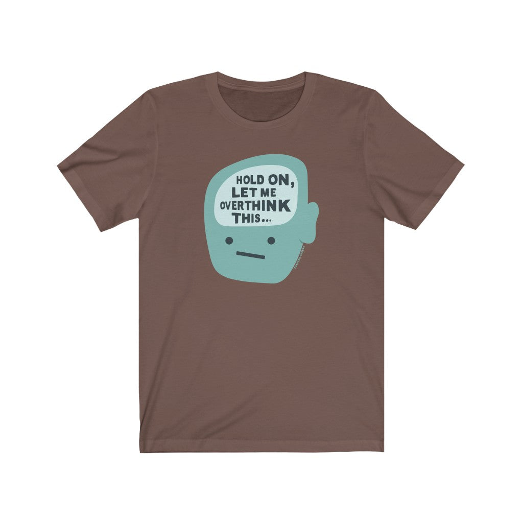 Hold On, Let Me Overthink This Premium Soft Tee