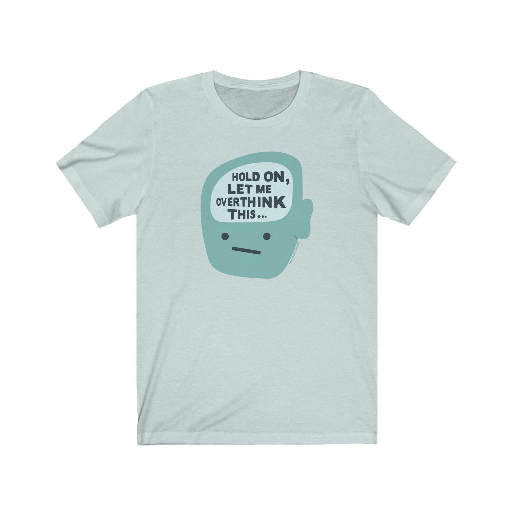 Hold On, Let Me Overthink This Premium Soft Tee