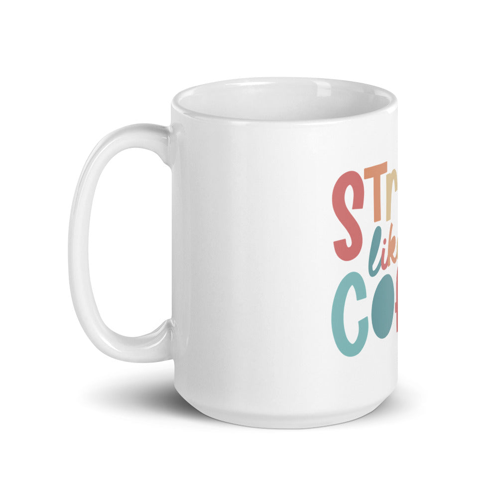 Strong Like My Coffee Mug