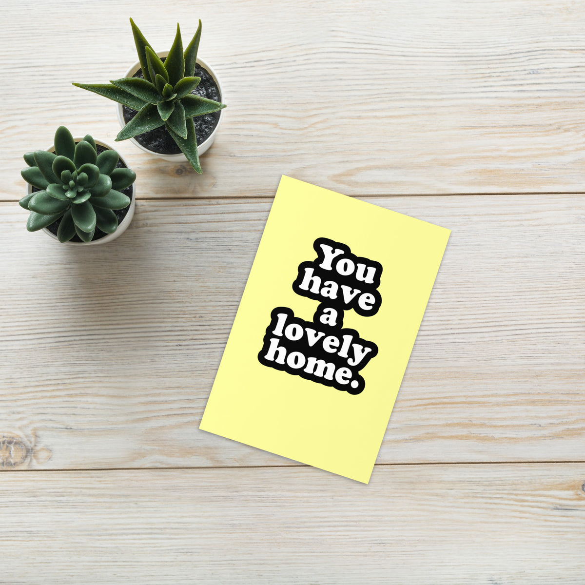 You Have A Lovely Home Greeting Card