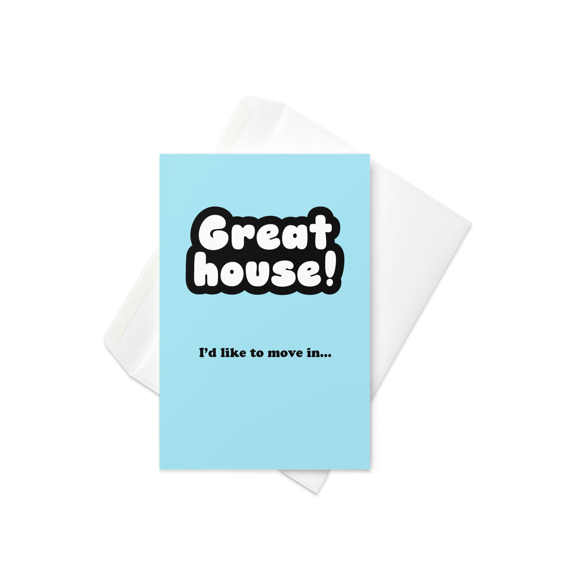 Great House I'd Like To Move In Greeting Card