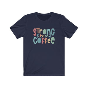 Strong Like My Coffee Premium Soft Tee