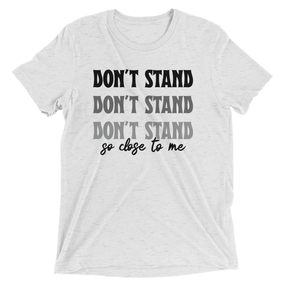 Don't Stand So Close To Me Tri-Blend