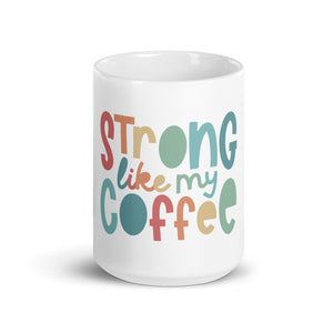 Strong Like My Coffee Mug